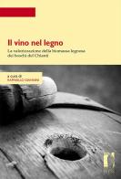 Il vino nel legno. La valorizzazione della biomassa legnosa dei boschi del Chianti edito da Firenze University Press