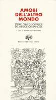 Amori dell'altro mondo. Storie di fate e cavalieri del Medioevo francese edito da Francesco D'Amato