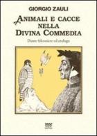 Animali e cacce nella Divina Commedia. Dante falconiere ed etologo di Giorgio Zauli edito da Sarnus
