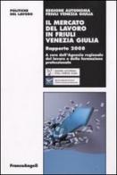 Il mercato del lavoro in Friuli Venezia Giulia. Rapporto 2008 edito da Franco Angeli