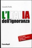 L' Italia dell'ignoranza. Crisi della scuola e declino del paese di Graziella Priulla edito da Franco Angeli