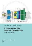 Il campo sociale della fisica particellare in Italia: uno studio sociologico di Elisa Bellotti, Lorenzo Beltrame, Paolo Volonté edito da Bozen-Bolzano University Press
