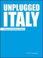 Unplugged Italy. Tracce di architettura italiana. Ediz. italiana e inglese edito da LetteraVentidue