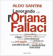 Lavorando con l'Oriana Fallaci di Aldo Santini edito da Debatte