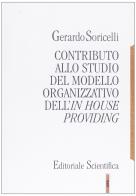 Contributo allo studio del modello organizzativo dell'in house providing di Gerardo Soricelli edito da Editoriale Scientifica