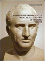 Rassegna bibliografica sulle epistulae Ad familiares di Cicerone, 1977-2005 di Francesco Ginelli edito da QuiEdit