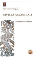 Civiltà ancestrali. Antiche tracce di futuro di Francesco Vasques edito da Tipheret