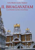 Il Bhagavatam. La sua filosofia, la sua etica e la sua teologia di Srila Bhaktivinoda Thakura edito da Youcanprint