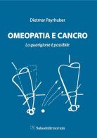 Omeopatia e cancro di Dietmar Payrhuber edito da Salus Infirmorum