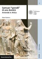 Santuari «gemelli» di una divinità. Artemide in Attica di Diana Guarisco edito da Bononia University Press