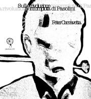 Sulla rivoluzione incompiuta di Pasolini di Peter Carravetta edito da Cinquemarzo