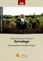 Sarvodaya. Un'economia e servizio di tutti di Gabriella Maria Calderaro edito da Centro Gandhi