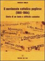 Il movimento cattolico pugliese (1881-1904). Storia di un lento e difficile cammino di Vincenzo Robles edito da Edizioni Dal Sud