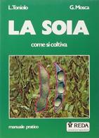 La soia come si coltiva di Lucio Toniolo edito da REDA