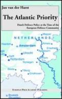 The Atlantic Priority: Dutch defence Policy at the time of the European Defence Community di Jan Van der Harst edito da EPAP