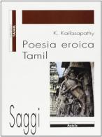 Poesia eroica tamil di K. Kailasapathy edito da Ariele