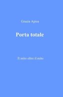 Porta totale di Grazia Apisa Gloria edito da ilmiolibro self publishing