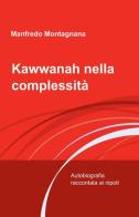 Kawwanah nella complessità di Manfredo Montagnana edito da ilmiolibro self publishing