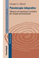 Psicoterapie integrative. Alleanza ed esperienze correttive per terapie personalizzate di Giorgio G. Alberti edito da Franco Angeli