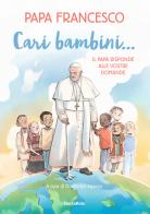 Cari bambini... Il papa risponde alle vostre domande di Francesco (Jorge Mario Bergoglio) edito da Mondadori Electa