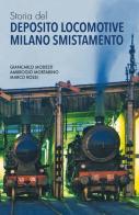 Storia del Deposito Locomotive Milano Smistamento di Giancarlo Modesti, Ambrogio Mortarino, Marco Rossi edito da New Press