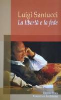 La libertà e la fede di Luigi Santucci edito da Edizioni Feeria