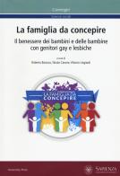 La famiglia da concepire. Il benessere dei bambini e delle bambine con genitori gay e lesbiche. Atti del convegno (Roma, 23-24 giugno 2016) edito da Università La Sapienza