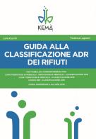 Guida alla classificazione ADR dei rifiuti di Loris Cucchi, Federica Lugaresi edito da Kemà Italia