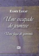 Une escapade de jeunesse-Una fuga di gioventù. Ediz. bilingue di Elisée Lucat edito da END Edizioni