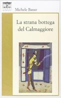 La strana bottega del Calmaggiore di Michele Basso edito da Santi Quaranta