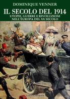 Il secolo del 1914. Utopie, guerre e rivoluzioni nell'Europa del XX Secolo di Dominique Venner edito da Controcorrente