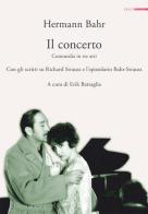 Il concerto. Commedia in tre atti. Con gli scritti su Richard Strauss e l'epistolario Bahr-Strauss di Hermann Bahr edito da Analogon