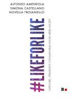 #likeforlike. Categorie, strumenti e consumi nella social media society di Alfonso Amendola, Simona Castellano, Novella Troianiello edito da Rogas