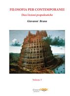 Filosofia per contemporanei. Dieci lezioni propedeutiche vol. 1 di Giovanni Bruno edito da dreamBOOK edizioni