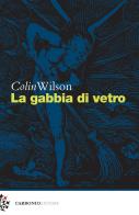 La gabbia di vetro di Colin Wilson edito da Carbonio Editore