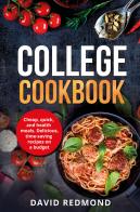 College cookbook. Cheap, quick, and healthy meals. Delicious, time-saving recipes on a budget di David Redmond edito da Youcanprint