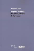 Digitale d'autore. Macchine, archivi e letterature di Emmanuela Carbé edito da Firenze University Press
