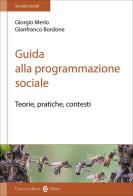 Guida alla programmazione sociale. Teorie, pratiche e contesti di Giorgio Merlo, Gianfranco Bordone edito da Carocci