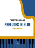 Preludes in blue. Per pianoforte di Roberto Fasciano edito da Edizioni Momenti-Ribera