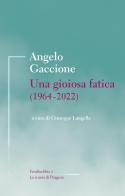 Una gioiosa fatica (1964-2022) di Angelo Gaccione edito da La Scuola di Pitagora