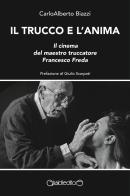 Il trucco e l'anima. Il cinema del maestro truccatore Francesco Freda di Carloalberto Biazzi edito da Giraldi Editore