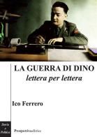 Le guerra di Dino lettera per lettera di Ico Ferrero edito da Prospettiva Editrice