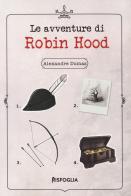 Le avventure di Robin Hood di Alexandre Dumas edito da Risfoglia Editore