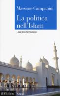 La politica nell'Islam. Una interpretazione di Massimo Campanini edito da Il Mulino
