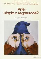 Arte: utopia o regressione? Atti del Convegno edito da Mazzotta