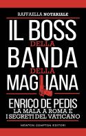 Il boss della banda della Magliana. Enrico De Pedis, la mala a Roma e i segreti del Vaticano di Raffaella Notariale edito da Newton Compton Editori