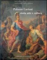 Palazzo Caetani. Storia, arte e cultura edito da Ist. Poligrafico dello Stato