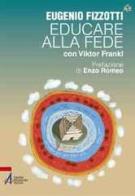 Educare alla fede con Viktor Frankl di Eugenio Fizzotti edito da EMP