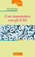 Fare matematica con gli EAS di Elisa Marchisoni, Laura Montagnoli edito da Morcelliana