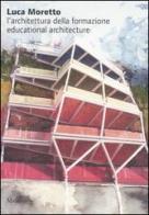 L' architettura della formazione-Educational architecture di Luca Moretto edito da Marsilio